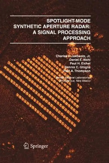Spotlight-Mode Synthetic Aperture Radar: A Signal Processing Approach: A Signal Processing Approach by Charles V. J. Jakowatz