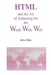 HTML and the Art of Authoring for the World Wide Web by Bebo White