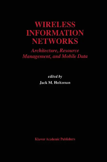 Wireless Information Networks: Architecture, Resource Management, and Mobile Data by Jack M. Holtzman