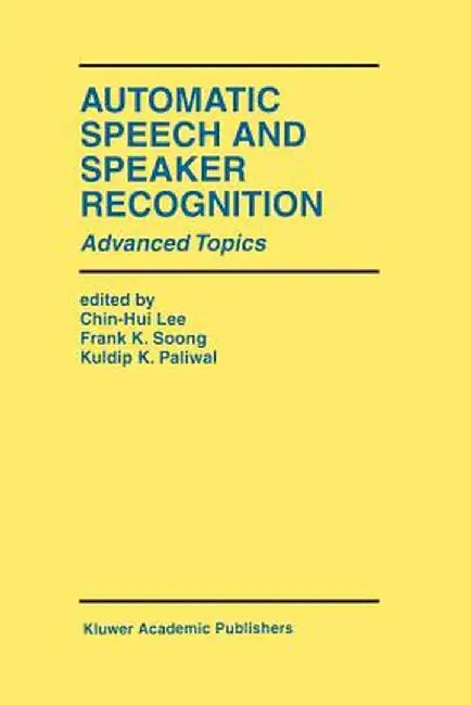 Automatic Speech and Speaker Recognition: Advanced Topics by Chin-Hui Lee