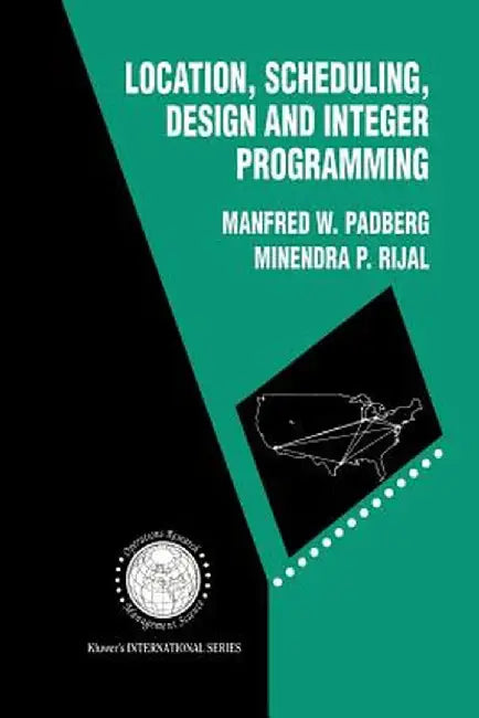 Location, Scheduling, Design and Integer Programming by Manfred W. Padberg