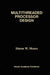 Multithreaded Processor Design by Simon W. Moore