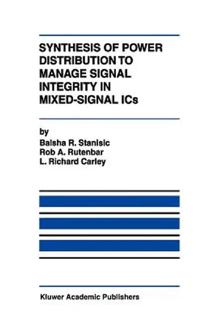 Synthesis of Power Distribution to Manage Signal Integrity in Mixed-Signal ICS by Balsha R. Stanisic
