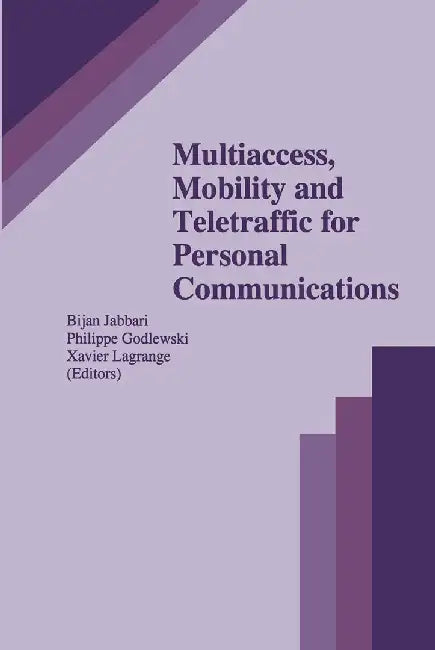 Multiaccess, Mobility and Teletraffic for Personal Communications by Bijan Jabbari