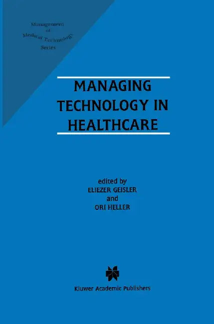 Managing Technology in Healthcare by Eliezer Geisler