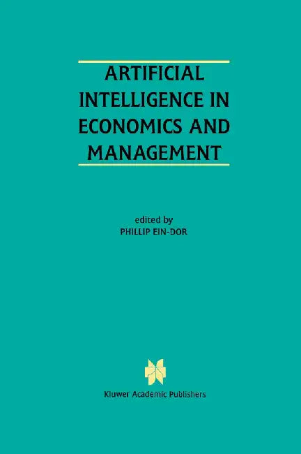 Artificial Intelligence in Economics and Managment: An Edited Proceedings on the Fourth International Workshop: Aiem4 Tel-Aviv, Israel, January 8-10, by Phillip Ein-Dor