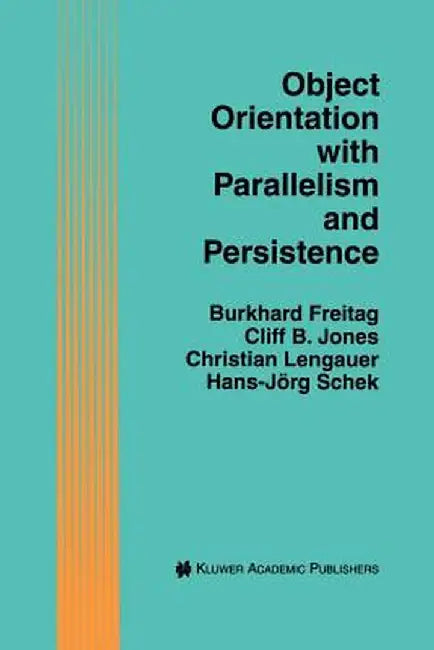 Object Orientation with Parallelism and Persistence by Burkhard Freitag