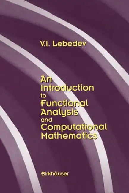 An Introduction to Functional Analysis in Computational Mathematics: An Introduction by V. I. Lebedev