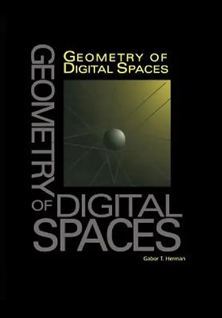 Geometry of Digital Spaces by Gabor T. Herman