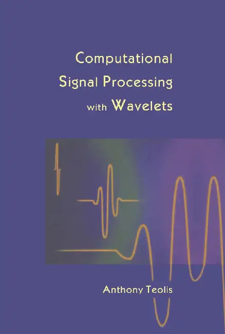 Computational Signal Processing with Wavelets by Anthony Teolis