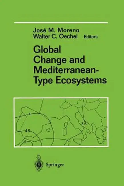 Global Change and Mediterranean-Type Ecosystems by Jose Moreno