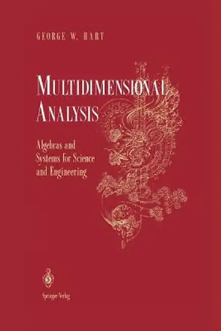 Multidimensional Analysis: Algebras and Systems for Science and Engineering by George W. Hart