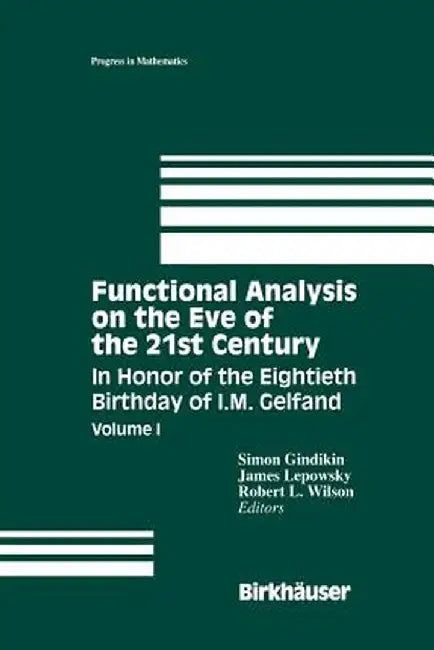 Functional Analysis on the Eve of the 21st Century: Volume I in Honor of the Eightieth Birthday of I.M. Gelfand by Simon Gindikin