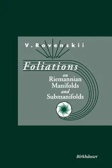 Foliations on Riemannian Manifolds and Submanifolds by Vladimir Rovenski