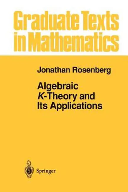 Algebraic K-Theory and Its Applications by Jonathan Rosenberg