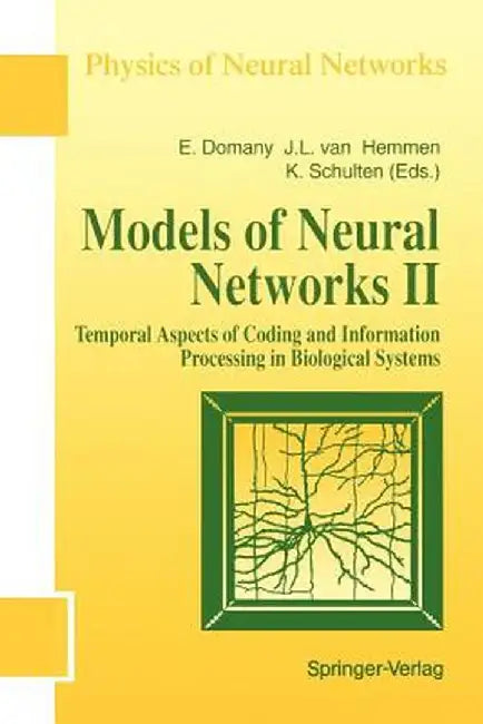 Models of Neural Networks: Temporal Aspects of Coding and Information Processing in Biological Systems by Eytan Domany