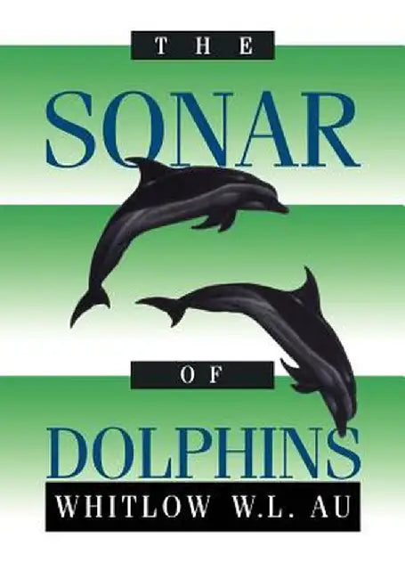 The Sonar of Dolphins by Whitlow W. L. Au