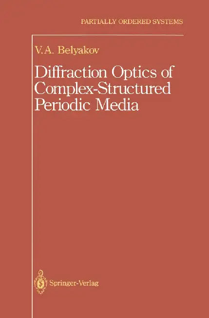 Diffraction Optics of Complex-Structured Periodic Media by Vladimir Vladimir I.