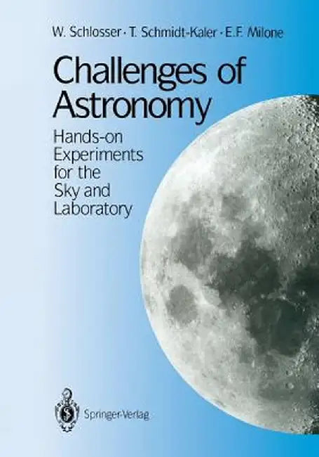Challenges of Astronomy: Hands-On Experiments for the Sky and Laboratory by W. Schlosser