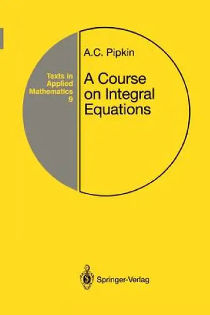 A Course on Integral Equations by Allen C. Pipkin