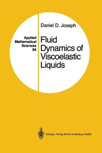 Fluid Dynamics of Viscoelastic Liquids: Applied Mathematical Sciences 84 by Daniel D. Joseph