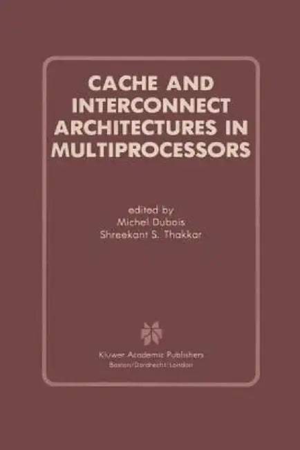 Cache and Interconnect Architectures in Multiprocessors by Michel DuBois