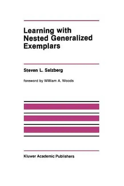 Learning with Nested Generalized Exemplars by Steven L. Salzberg