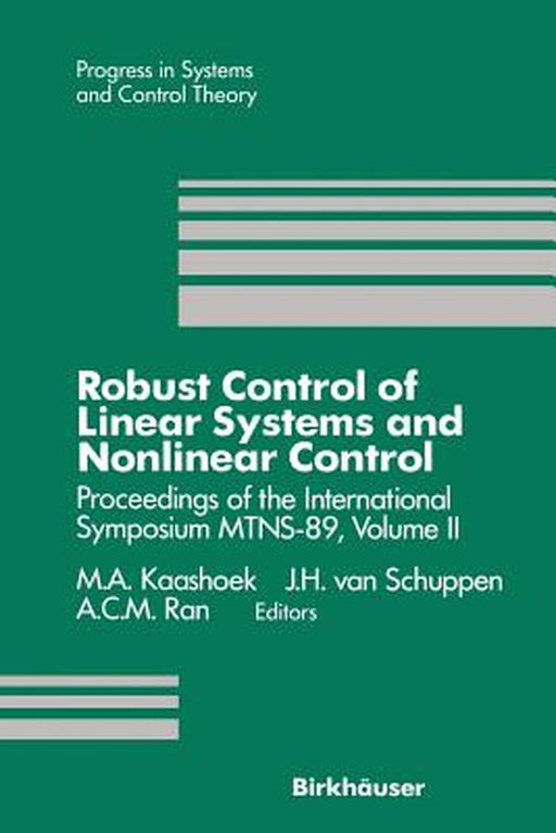 Robust Control of Linear Systems and Nonlinear Control: Proceedings of the International Symposium Mtns-89, Volume II by M. A. Kaashoek