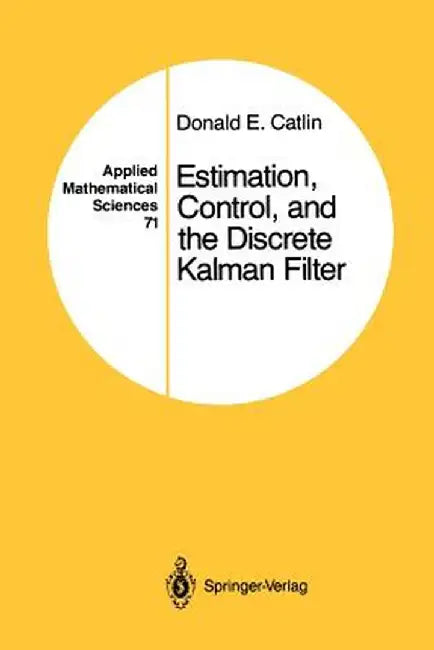 Estimation, Control, and the Discrete Kalman Filter by Donald E. Catlin