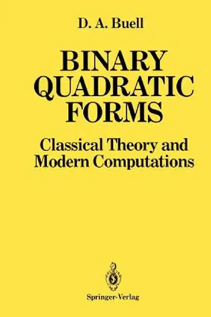 Binary Quadratic Forms: Classical Theory and Modern Computations by Duncan A. Buell