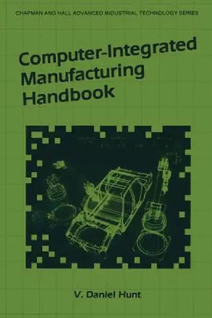 Computer-Integrated Manufacturing Handbook by V. D. Hunt
