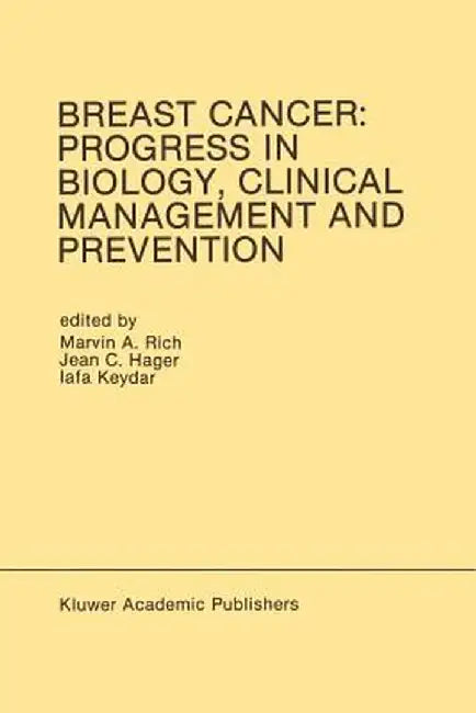 Breast Cancer: Progress in Biology, Clinical Management and Prevention: Proceedings of the International Association for Breast Cancer Research Confer by Marvin A. Rich