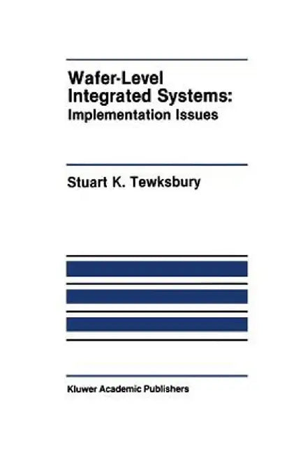 Wafer-Level Integrated Systems: Implementation Issues by Stuart K. Tewksbury