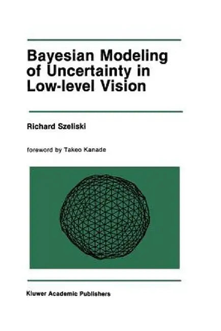 Bayesian Modeling of Uncertainty in Low-Level Vision by Richard Szeliski