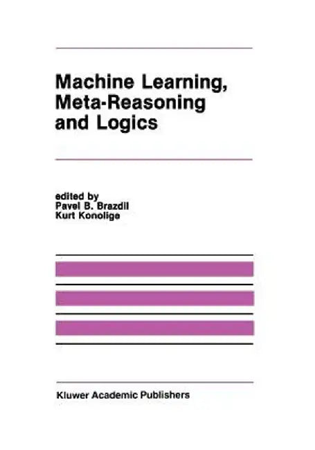 Machine Learning, Meta-Reasoning and Logics by Pavel B. Brazdil