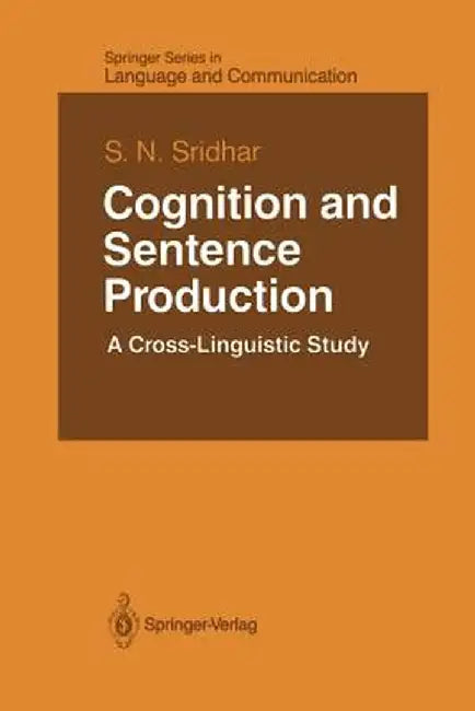 Cognition and Sentence Production: A Cross-Linguistic Study by S. N. Sridhar