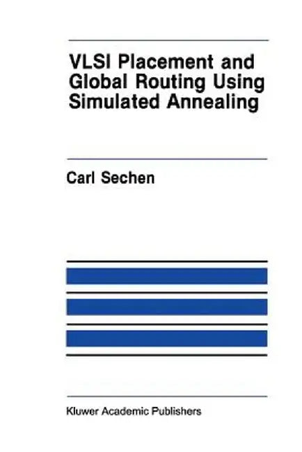 VLSI Placement and Global Routing Using Simulated Annealing by Carl Sechen
