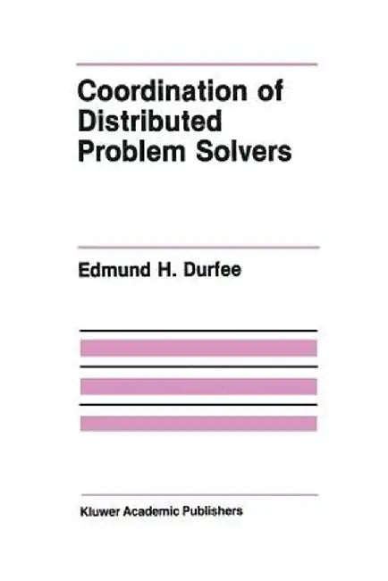 Coordination of Distributed Problem Solvers by Edmund H. Durfee