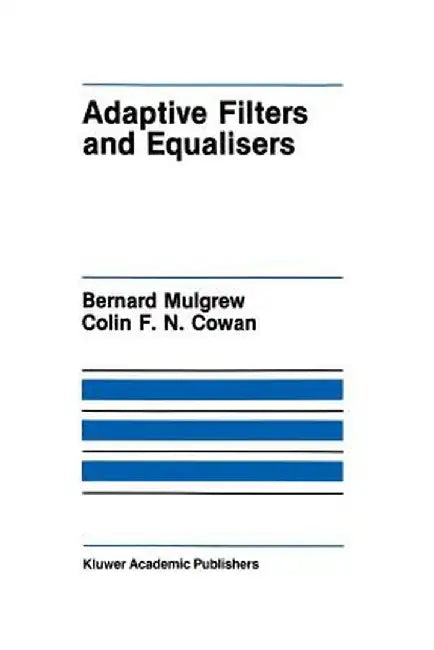 Adaptive Filters and Equalisers by Bernard Mulgrew