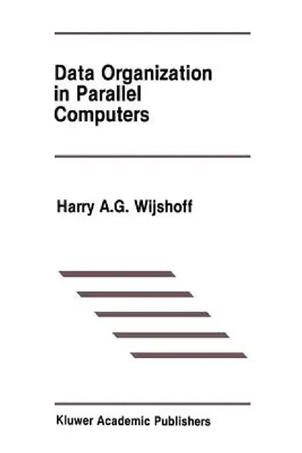 Data Organization in Parallel Computers by Harry A. G. Wijshoff