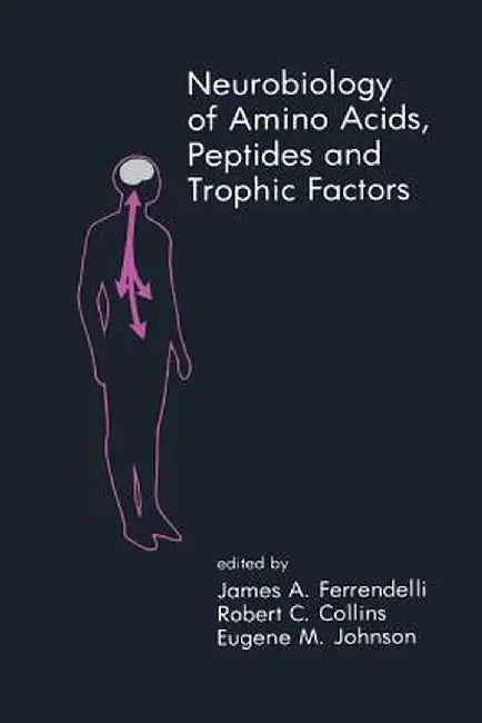 Neurobiology of Amino Acids, Peptides and Trophic Factors by James A. Ferrendelli