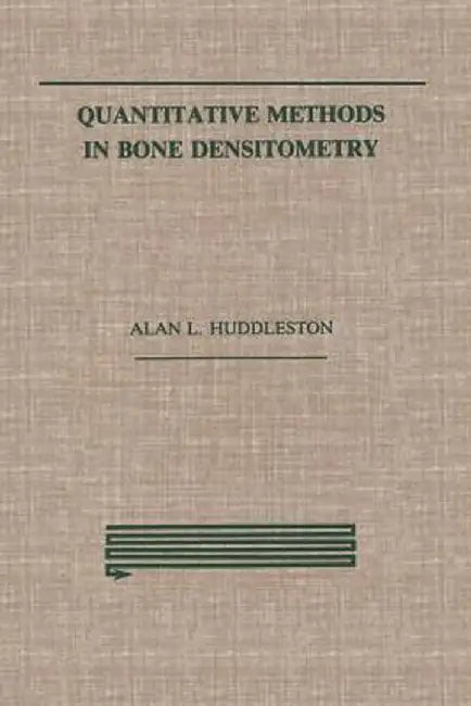 Quantitative Methods in Bone Densitometry by Alan Huddleston