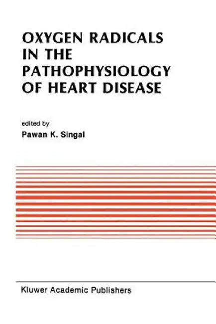 Oxygen Radicals in the Pathophysiology of Heart Disease by Pawan K. Singal