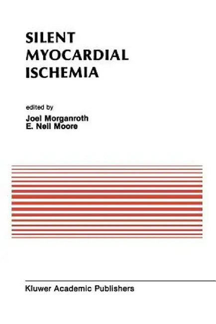 Silent Myocardial Ischemia: Proceedings of the Symposium on New Drugs and Devices October 15-16, 1987, Philadelphia, Pennsylvania by J. Morganroth