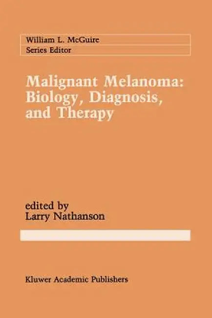 Malignant Melanoma: Biology, Diagnosis, and Therapy by Larry Nathanson