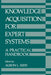 Knowledge Acquisition for Expert Systems: A Practical Handbook by A. Kidd