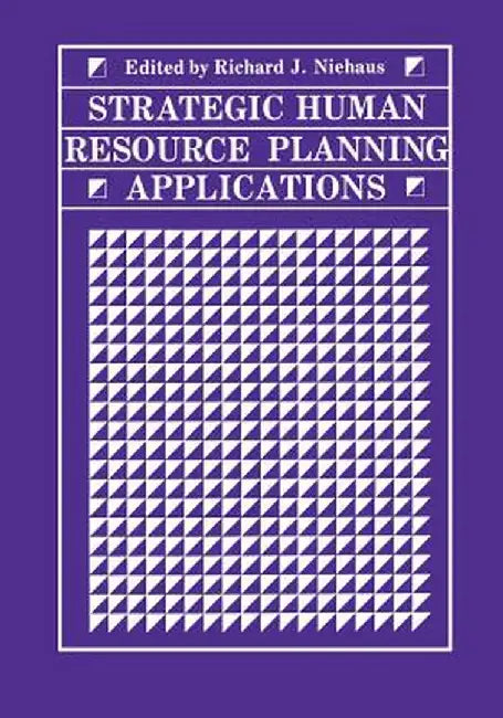 Strategic Human Resource Planning Applications by Richard J. Niehaus