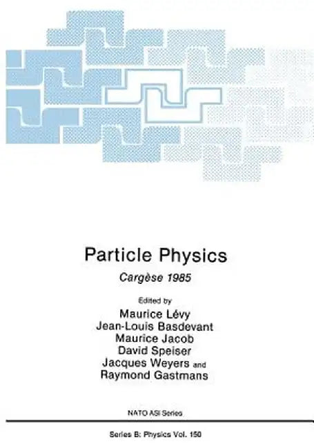 Particle Physics: Cargèse 1985 by Maurice Lévy