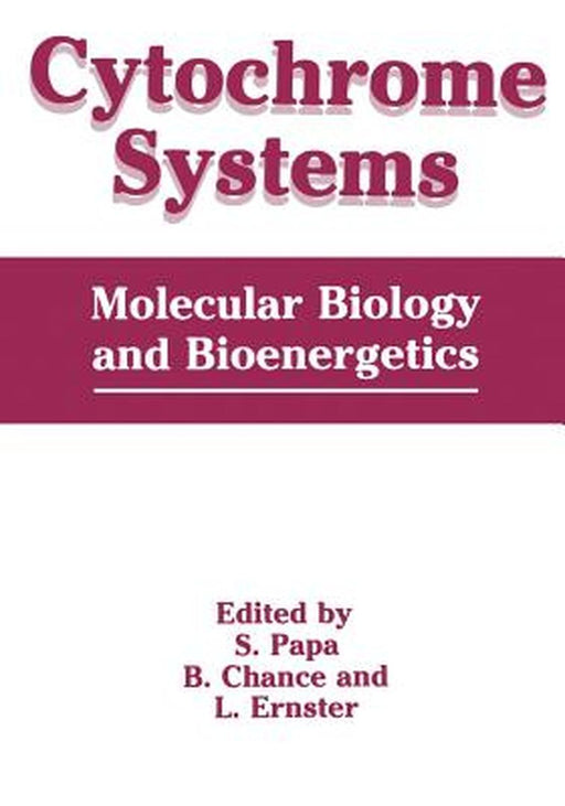 Cytochrome Systems: Molecular Biology and Bioenergetics by S. Papa