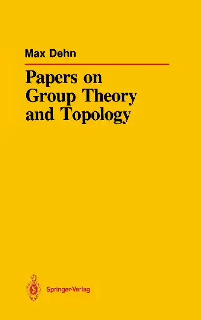 Papers on Group Theory and Topology by Max Dehn